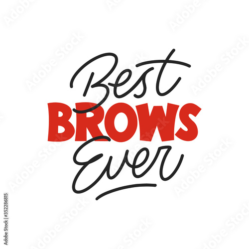 Best brows ever handwriting calligraphy. Black and white lettering. Motivating phrase for brow master, bar. 