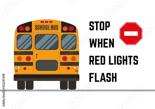 Rear view of the traditional school bus with message to stop when red lights are flashing. Road safety information. Educational poster.