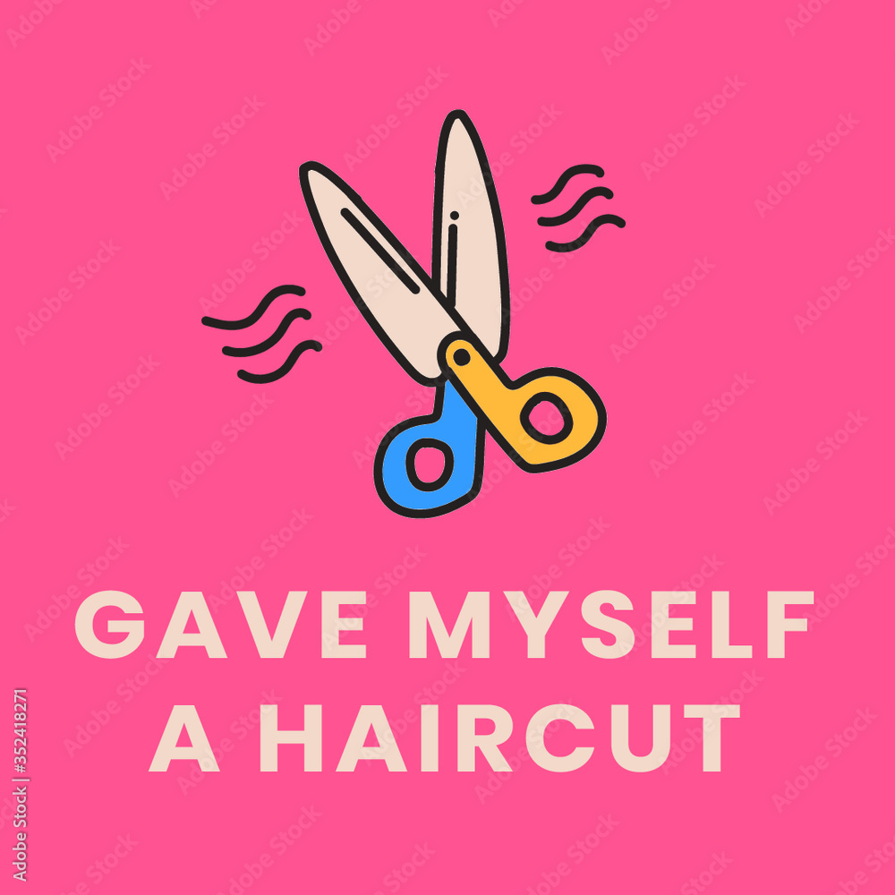 Gave myself a haircut, self quarantine activity design element Gave myself a haircut, self quarantine activity design element