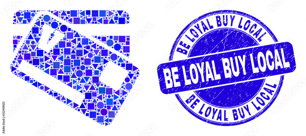 Geometric credit cards mosaic pictogram and Be Loyal Buy Local stamp. Blue vector rounded scratched stamp with Be Loyal Buy Local caption. Abstract mosaic of credit cards created of round, tringle,