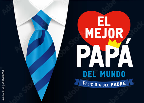 El Mejor Papa del mundo, Feliz dia del Padre spanish text, translate: I love you Dad, Happy fathers day. Father day vector illustration with lettering, heart and crown on black mens suit