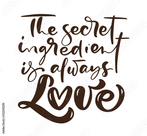 The secret ingredient is always love calligraphy lettering vector Kitchen text for food cooking blog. Hand drawn cute quote design element. For restaurant, cafe menu or banner, poster