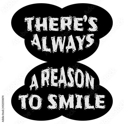 There's always a reason to smile. Inspirational quote