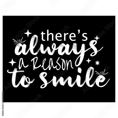 There's always a reason to smile. Inspirational quote