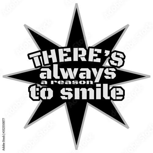 There's always a reason to smile. Inspirational quote