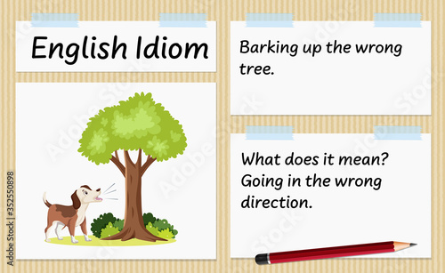 English idiom barking up the wrong tree template