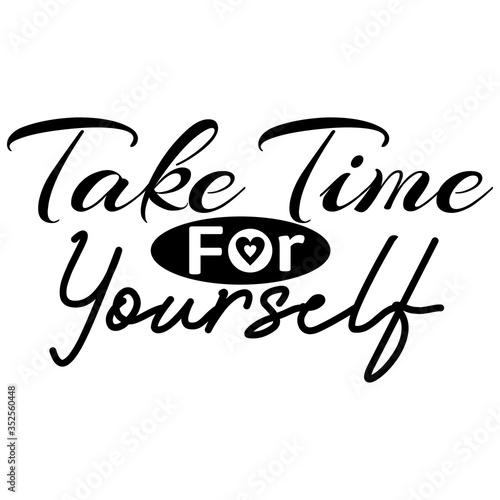 take time for yourself , motivation and inspiration positive quote, vector illustration.