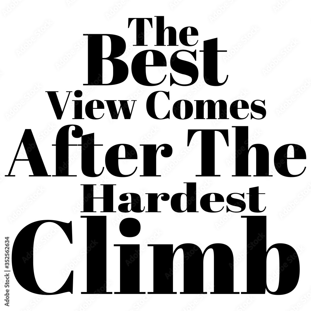 Motivational Quote - The best view comes after the hardest climb. Vector illustration Motivational Quote - The best view comes after the hardest climb. Vector illustration