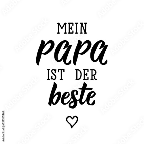 German text: My dad is the best. Lettering. Banner. calligraphy vector illustration. Happy Father's day card