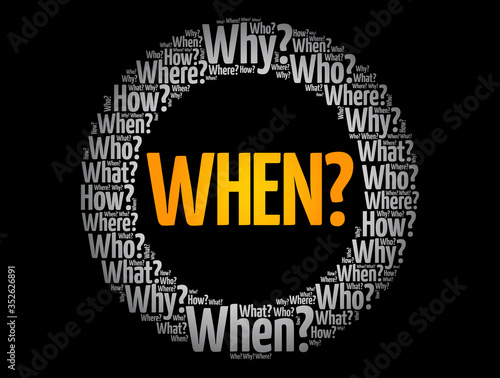 WHEN? Question and Questions whose answers are considered basic in information gathering or problem solving, word cloud background