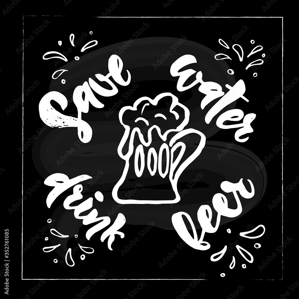 Fototapeta premium Save water drink beer Hand calligraphy lettering. Sketch style. Motivational quote.