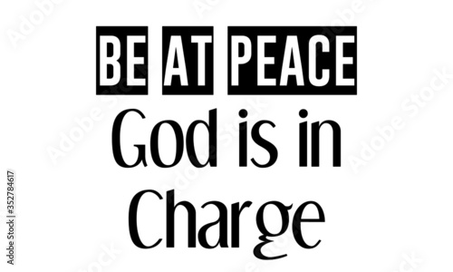 Be at peace, God is in charge, Christian Quote, Motivational quote of life, Typography for print or use as poster, card, flyer or T Shirt