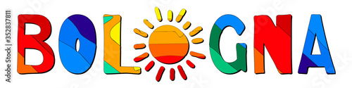 Bologna. Multicolored bright funny cartoon colorful cute contrast isolated inscription and sun. Italian Bologna  for prints on clothing, t-shirts, banner, flyer, cards, souvenir. Stock vector picture