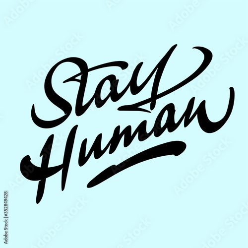 "Stay Human" lettering calligraphy modern style design for t-shirt print, stickers or any other product