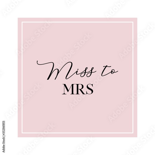 Calligraphy invitation card, banner or poster graphic design handwritten lettering vector element. Miss to Mrs quote.