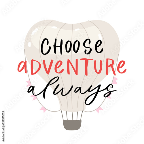 Modern calligraphy unique handdrawn quote. Colorful air balloon with basket with written adventure phrases, slogans. Vector illustration of traveling for posters, cards etc.