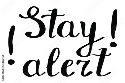 Stay alert lettering. Calligraphy vector stock illustration. Slogan poster with motivational sign after coronavirus lock down.