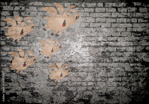 Grunge decayed faded brick wall background when pigs fly metaphorical message, a comical way of saying that something will never happen photo