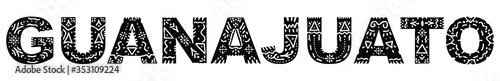 Guanajuato. Black on white isolated inscription with national ethnic ornament. Patterned Mexican Guanajuato for print on clothing, t-shirt, satchel, booklet, poster, banner, flyer, card. Stock picture