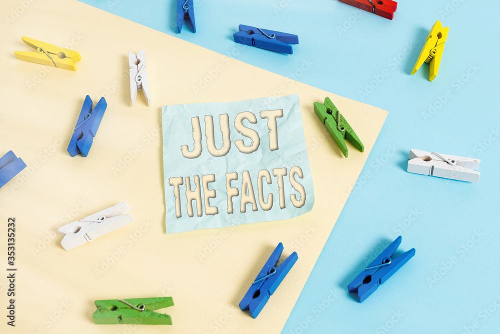Handwriting text Just The Facts. Conceptual photo to have the correct information about the exact details Colored clothespin paper empty reminder yellow blue floor background office Handwriting text Just The Facts. Conceptual photo to have the correct information about the exact details Colored clothespin paper empty reminder yellow blue floor background office