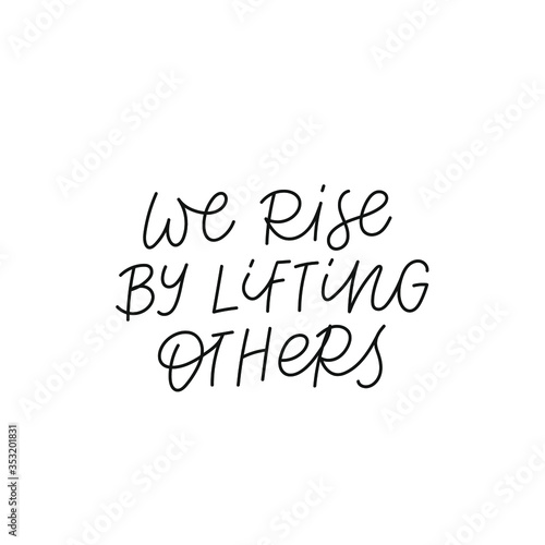 We rise by lifting others quote lettering. Calligraphy inspiration graphic design typography element. Hand written postcard. Cute simple black vector sign. Geometric simple forms background.