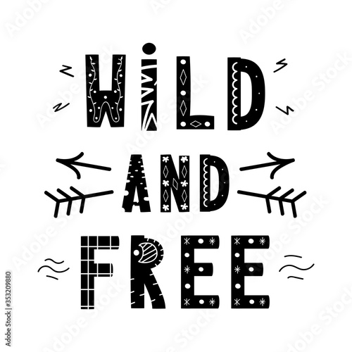 Motivational poster with handwritten lettering Wild and Free. Ethnic font. Inspirational vector image. Can be used for  t-shirt print, label, poster, print, festival flyer, emblem, tag and poster.