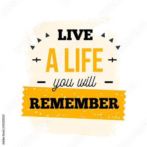 Live a life you will remember motivational poster quote, typography design, creative poster