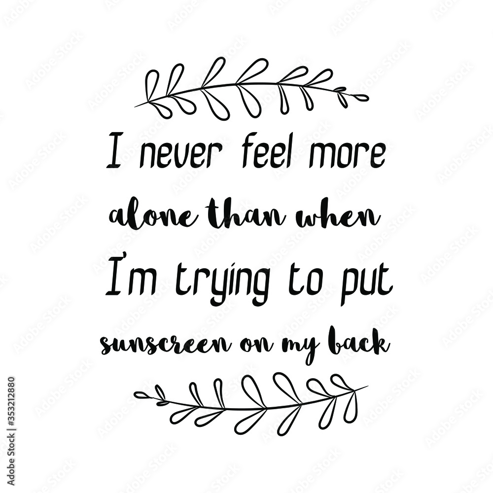  I never feel more alone than when I’m trying to put sunscreen on my back. Vector Quote
