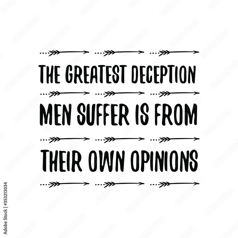 Obraz premium The greatest deception men suffer is from their own opinions. Vector Quote