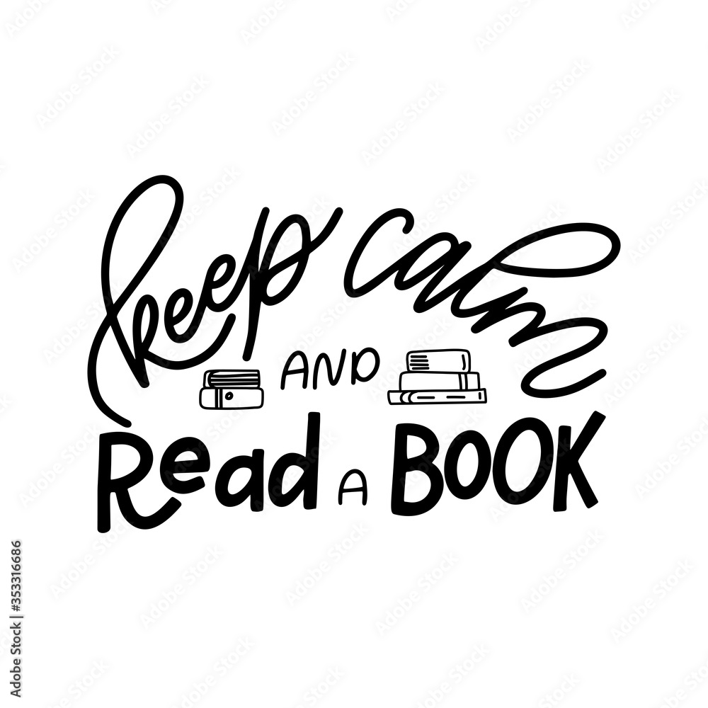 Hand drawn lettering quote for poster desogn isolated on white backgound. Keep calm and read a book. Typography funny phrase. Vector illustration Hand drawn lettering quote for poster desogn isolated on white backgound. Keep calm and read a book. Typography funny phrase. Vector illustration