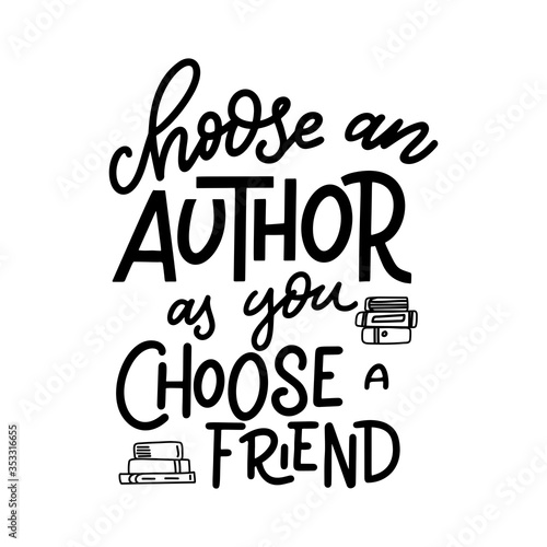 Choose an author as you choose a friend. Hand drawn lettering quote for poster desogn isolated on white backgound. Typography funny phrase. Vector illustration. photo