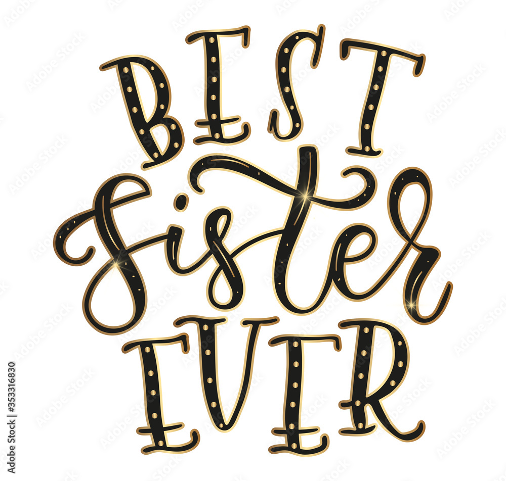 Best sister ever - hand drawn calligraphy illustration isolated on white background. Black and gold text with sparks - vector stock lettering Best sister ever - hand drawn calligraphy illustration isolated on white background. Black and gold text with sparks - vector stock lettering