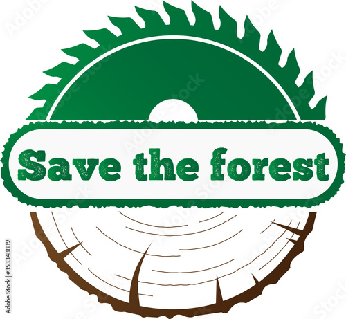 Save the Forest Concept. Icon wood and saw. Timber processing. Stop deforestation. Save the planet. Vector illustration isolated on white background