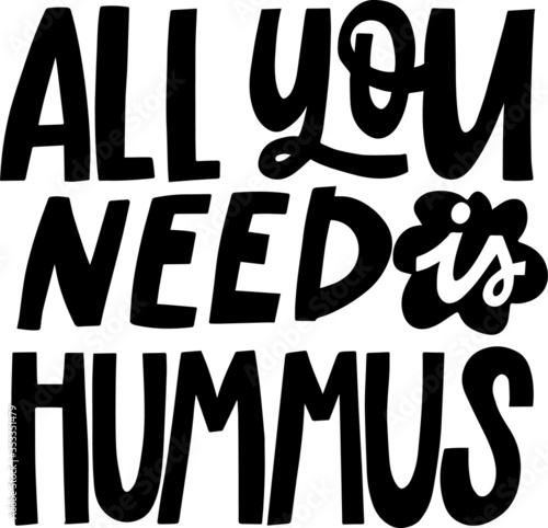 hand drawn lettering with text ALL YOU NEED IS HUMMUS for print, t shirt, pin, totebage, package design, lunchbox, vegan menu, greeting card, poster, web etc