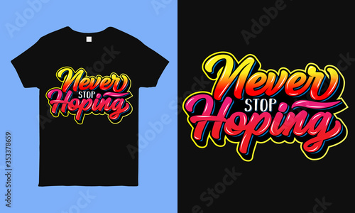 Never stop hoping. Inspirational and motivational hope quote colorful typography t shirt design during pandemic time. faithful saying hand drawn shirt design for man, woman and children