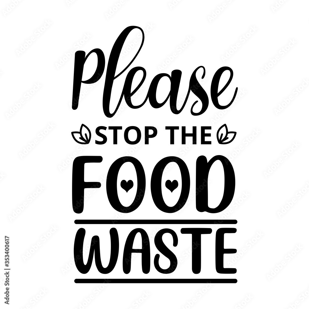 Please stop the food waste - text word Hand drawn Lettering card. Modern brush calligraphy t-shirt Vector illustration.inspirational design for posters, flyers, invitations, banners backgrounds .