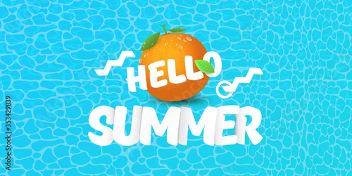 Vector Hello Summer horizontal banner or flyer Design template with fresh orange fruit isolated on azure water background. Hello summer concept label or poster with fruit and letternig text photo