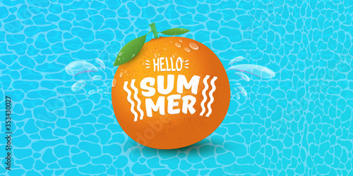 Vector Hello Summer horizontal banner or flyer Design template with fresh orange fruit isolated on azure water background. Hello summer concept label or poster with fruit and letternig text photo