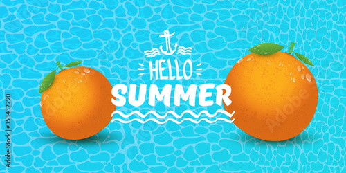 Vector Hello Summer horizontal banner or flyer Design template with fresh orange fruit isolated on azure water background. Hello summer concept label or poster with fruit and letternig text photo