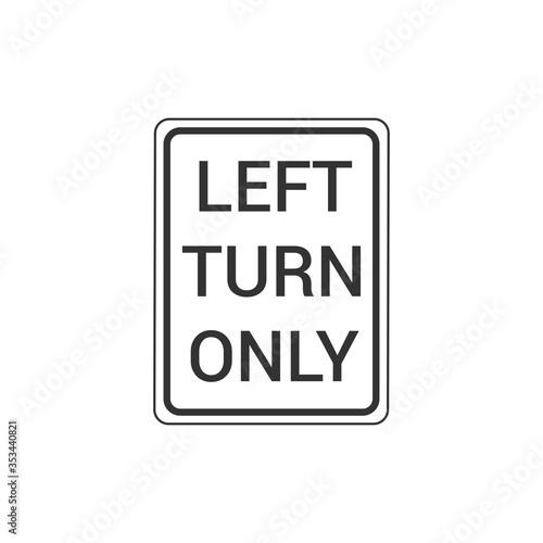 Left Turn Only Sign Isolated On White Background. Traffic Symbol Modern Simple Vector Icon