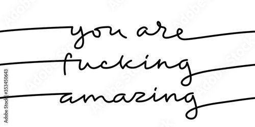 'You are fucking amazing'. Motivational phrase, handwriting.