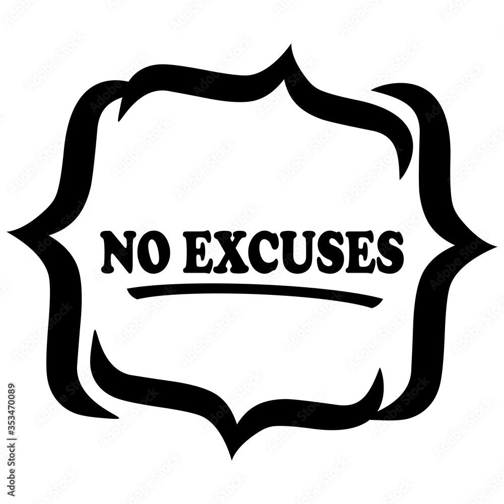 no excuse. Inspiration and motivation quote,vector illustration. no excuse. Inspiration and motivation quote,vector illustration.