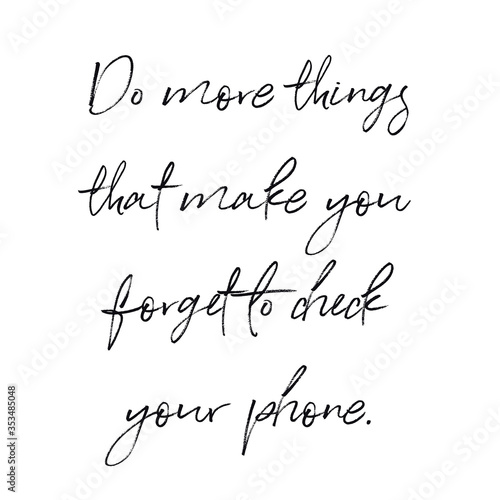 Quote - Do more things that make you forget to check your phone with white background - High quality image