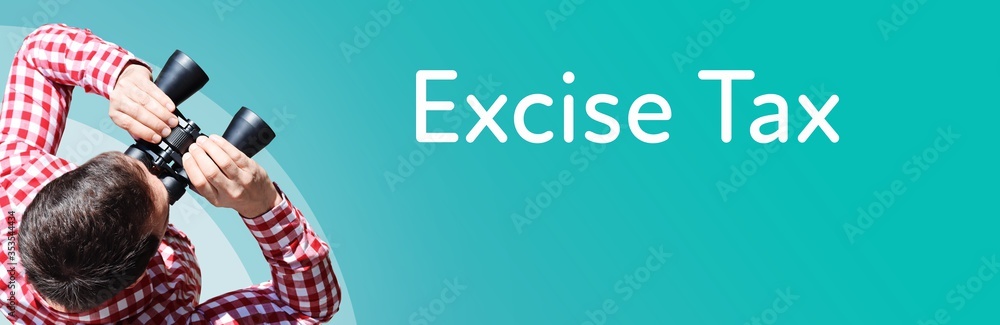 Naklejka premium Excise Tax. Businessman (man) looks through binoculars. Birds eye view. Focus on text. Blue Background. Business, Finance, Statistics, Analysis, Economy