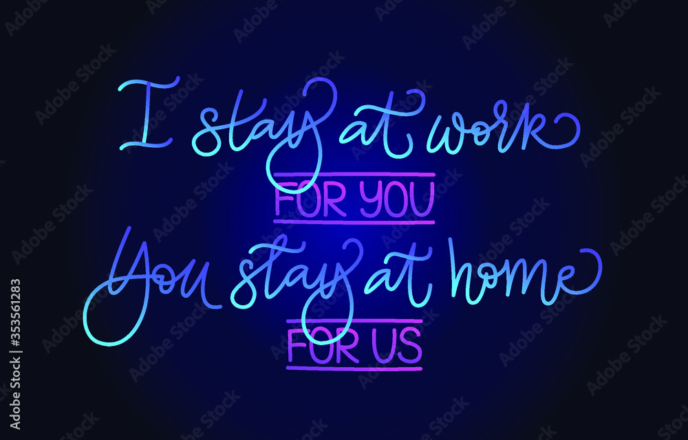 Obraz premium I stay at work for you, You stay at home for us. Slogan. Handwritten modern calligraphy. Elegant and stylish. Inscription for posters, articles. Neon on dark background.