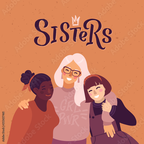 Happy women or girls standing together and hug over the shoulders. Group of female friends, union of feminists, sisterhood.