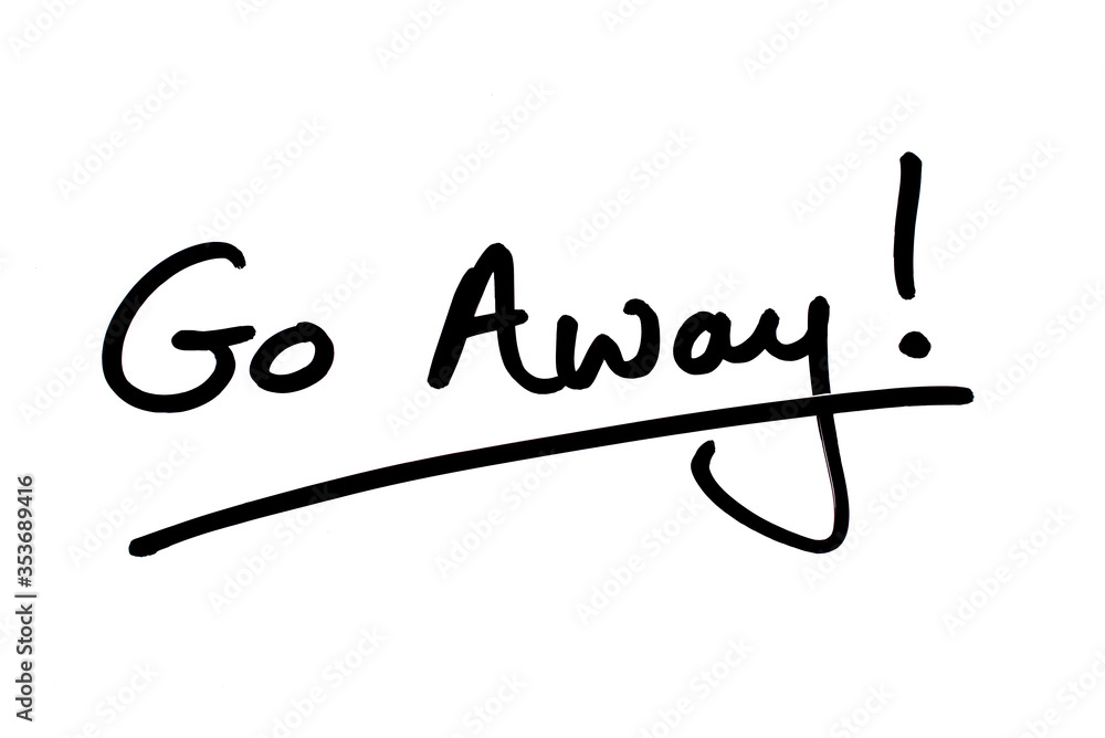 Go Away! Go Away!