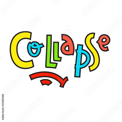 Collapse - simple inspire and motivational quote. Hand drawn beautiful lettering. Youth slang. Print for inspirational poster, t-shirt, bag, cups, card, flyer, sticker, badge. Cute and funny vector