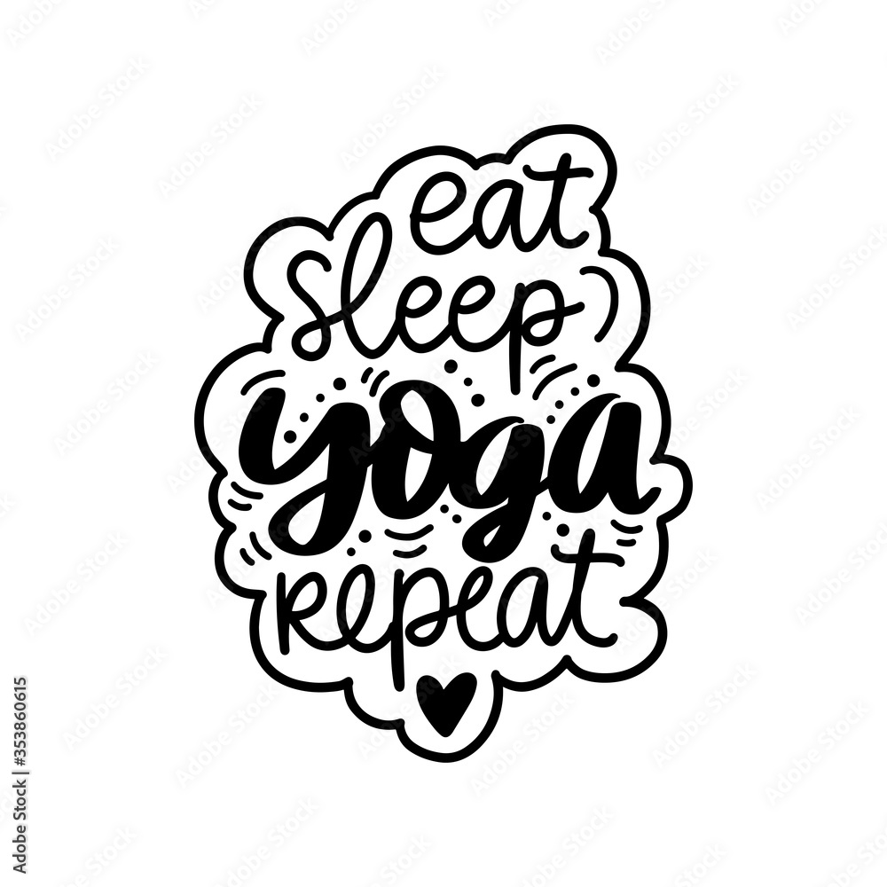 Eat sleep Yoga repeat- vector Inspirational, handwritten quote. Motivation lettering inscription Eat sleep Yoga repeat- vector Inspirational, handwritten quote. Motivation lettering inscription