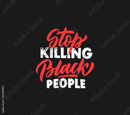 Stop killing Black people calligraphy quote, phrase. Hand drawn typography design. Vector illustration EPS 10 isolated on black background.